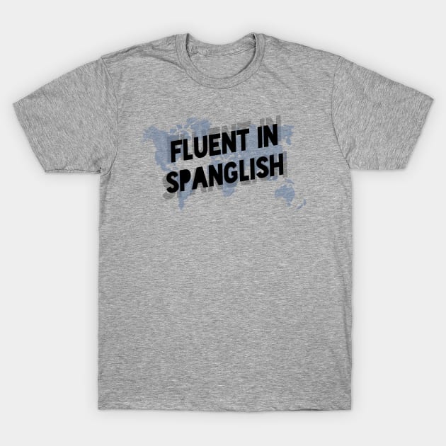 Fluent in Spanglish T-Shirt by verde